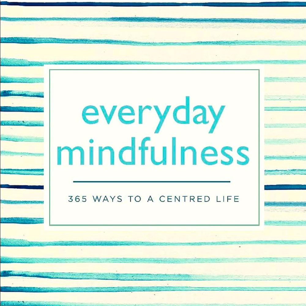 Everyday Mindfulness: 365 Ways to a Centered Life